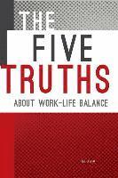 The Five Truths about Work-life Balance