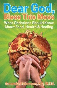 bokomslag Dear God, Bless This Mess: What Christians Should Know About Food, Health & Healing