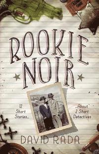 bokomslag Rookie Noir: 12 Short Stories About 2 Short Detectives