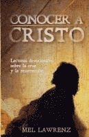 Conocer a Cristo: Lecturas devocionales sobre la cruz y resurrección 1