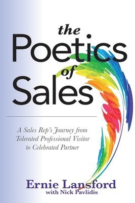 bokomslag The Poetics of Sales: A Sales Rep's Journey from Tolerated Professional Visitor to Celebrated Partner