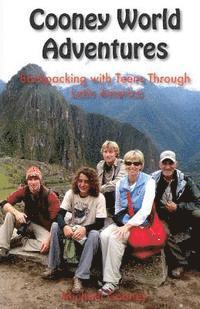 bokomslag Cooney World Adventures Backpacking with Teens Through Latin America