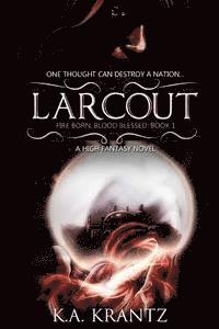 Larcout: Fire Born, Blood Blessed: Book 1 1