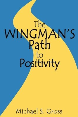Michael S. Gross - The Wingman's Path to Positivity, Häftad