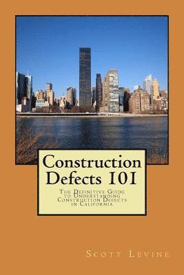 Scott D. Levine - Construction Defects 101: The Definitive Guide to Understanding Construction Defects in California, Häftad