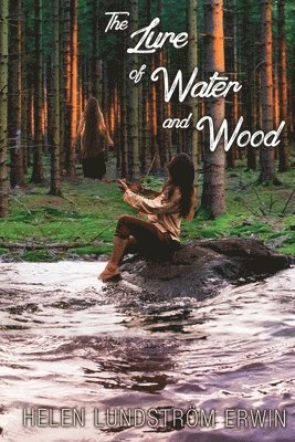 Helen Lundström Erwin - Lure of Water and Wood, Häftad