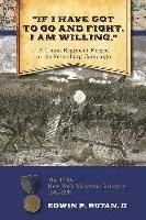 bokomslag "If I Have Got to Go and Fight, I Am Willing: " A Union Regiment Forged in the Pe
