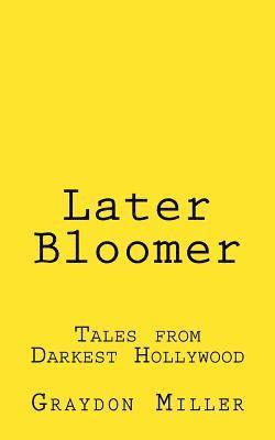 bokomslag Later Bloomer: Tales from Darkest Hollywood