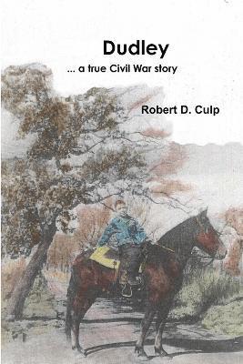 Robert D Culp, Robert D. Culp - Dudley ... a true Civil War story, Häftad