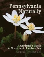 bokomslag Pennsylvania Naturally: A Gardener's Guide to Sustainable Landscaping