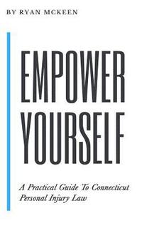 bokomslag Empower Yourself: A Practical Guide to Connecticut Personal Injury Law