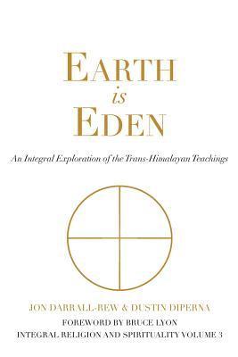 Earth is Eden: An Integral Exploration of the Trans-Himalayan Teachings 1