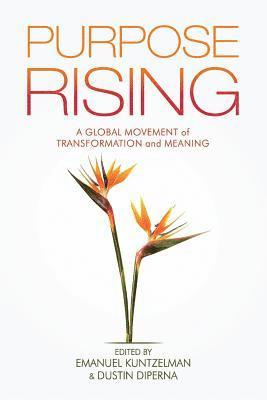 Purpose Rising: A Global Movement of Transformation and Meaning 1