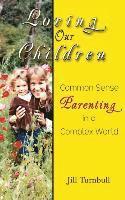 bokomslag Loving Our Children: Common Sense Parenting in a Complex World