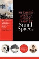 bokomslag An Insider's Guide to Interior Design for Small Spaces: How to Create a Beautiful Home Quickly, Effectively and on a Budget