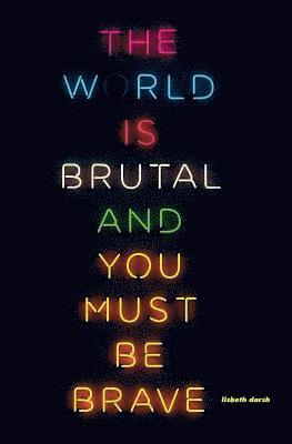 bokomslag The World Is Brutal and You Must Be Brave
