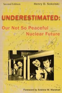 bokomslag Underestimated Second Edition: Our Not So Peaceful Nuclear Future