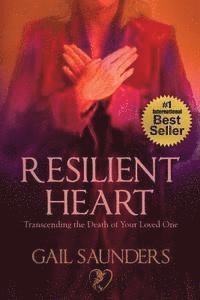 Gail Saunders - Resilient Heart: Transcending the Death of Your Loved One, Häftad