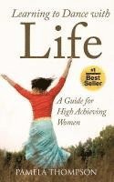 bokomslag Learning to Dance with Life: A Guide for High Achieving Women