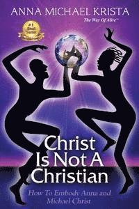 bokomslag Christ Is Not A Christian: How to Embody Anna and Michael Christ