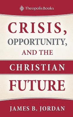 Crisis, Opportunity, and the Christian Future 1