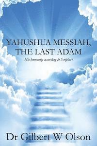 bokomslag Yahushua Messiah, The Last Adam: His humanity according to Scripture