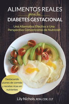Alimentos Reales Para La Diabetes Gestacional: Una Alternativa Efectiva a Una Perspectiva Convencional de Nutrición 1