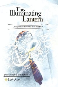 bokomslag The Illuminating Lantern: An exposition of subtleties from the Quran