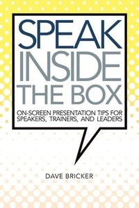 bokomslag Speak Inside the Box: On-screen Presentation Tips for Speakers, Trainers, and Leaders