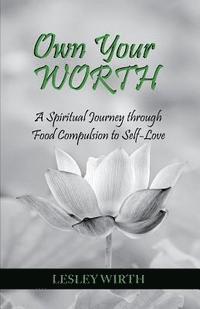 bokomslag Own Your Worth: A Spiritual Journey Through Food Compulsion to Self-Love