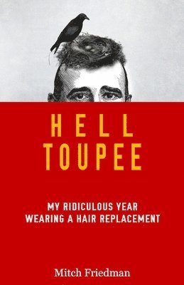 bokomslag Hell Toupee: My ridiculous year wearing a hair replacement