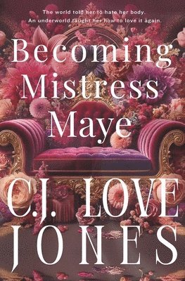 bokomslag Becoming Mistress Maye: A provocative and empowering novel for any woman who has felt the pressure to conform to society's beauty standards.