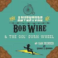 bokomslag The Adventure of Bob Wire & the Gol' Durn Wheel
