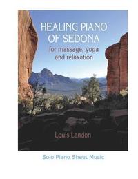 bokomslag Healing Piano of Sedona for massage, yoga and relaxation: Solo Piano Sheet Music