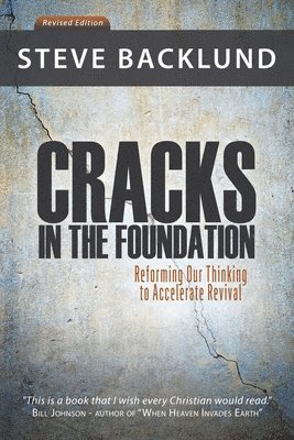 Steve Backlund - Cracks in the Foundation: Reforming Our Thinking To Accelerate Revival, Häftad