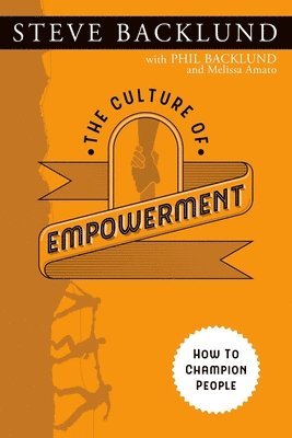 Phil Backlund - The Culture of Empowerment: How to Champion People, Häftad