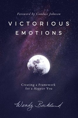 Victorious Emotions: Creating a Framework for a Happier You 1