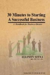 Allison Siena - 30 Minutes to Starting A Successful Business: A Handbook for Business Owners, Häftad