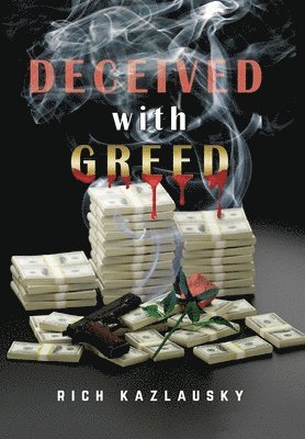 Rich Kazlausky - Deceived with Greed, Inbunden