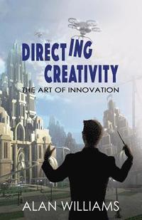 bokomslag Directing Creativity: The Art of Innovation