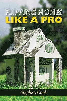 Stephen Cook - Flipping Homes Like a Pro, Häftad