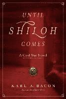 Karl a. Bacon, Karl a Bacon - Until Shiloh Comes: A Civil War Novel, Häftad