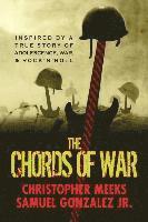 bokomslag The Chords of War: A Novel Inspired by a True Story of Adolescence, War, and Rock 'N' Roll