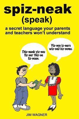 spiz-neak: a secret language your parents and teachers won't understand