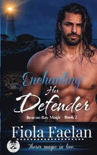 bokomslag Enchanting Her Defender (Beacon Bay Magic - Book 2)