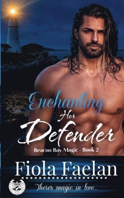 Enchanting Her Defender (Beacon Bay Magic - Book 2) 1