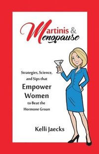 bokomslag Martinis & Menopause: Strategies, Science, and Sips that Empower Women to Beat the Hormone Groan