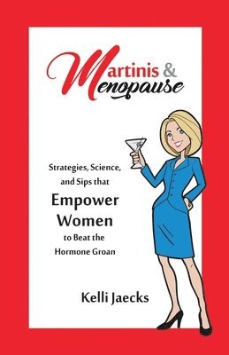 Martinis & Menopause: Strategies, Science, and Sips that Empower Women to Beat the Hormone Groan 1