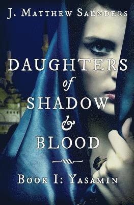 bokomslag Daughters of Shadow and Blood - Book I: Yasamin