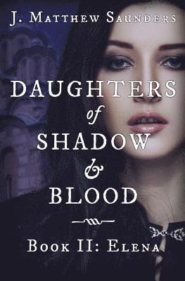 bokomslag Daughters of Shadow and Blood - Book II: Elena